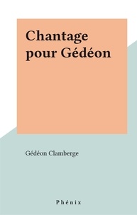 Gédéon Clamberge - Chantage pour Gédéon.