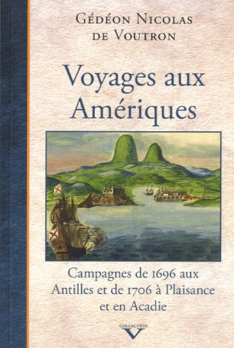 Voyages aux Amériques. Journaux de voyage des campagnes de 1696 aux Antilles et de 1706 à Plaisance et en Acadie