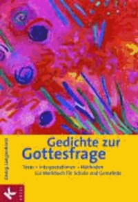 Gedichte zur Gottesfrage - Texte - Interpretationen - Methoden.Ein Werkbuch für Schule und Gemeinde.