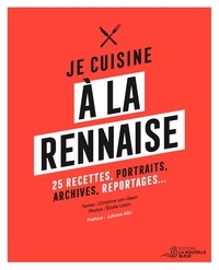 Geen christine Van et Elodie Lietin - Je cuisine à la rennaise - 25 recettes, portraits, archives, reportages....