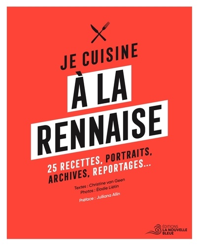 Je cuisine à la rennaise. 25 recettes, portraits, archives, reportages...