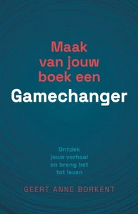 Maak van jouw boek een gamechanger: Ontdek jouw verhaal en breng het tot leven