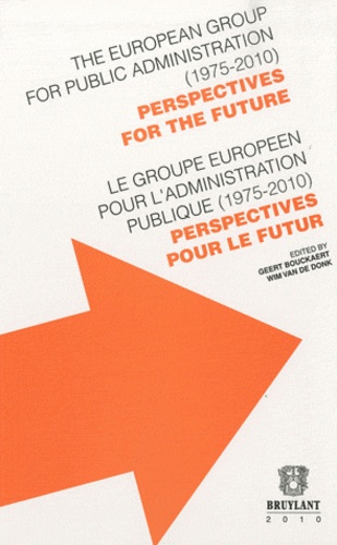 Geert Bouckaert et Wim Van de Donk - Le groupe européen pour l'administration publique (1975-2010) - Perspectives pour le futur. Bilingue Français-Anglais.
