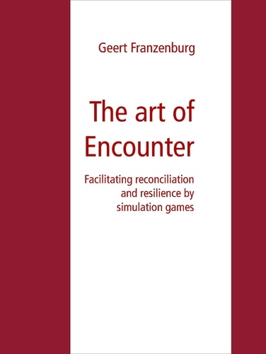 The art of Encounter. Facilitating reconciliation and resilience by simulation games