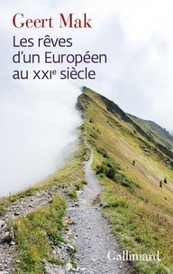 Geert Mak - Les rêves d'un Européen au XXIe siècle - 1999-2022.