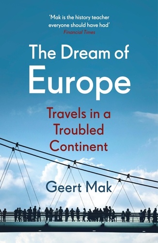 Geert Mak et Liz Waters - The Dream of Europe - Travels in the Twenty-First Century.