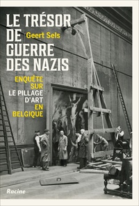 Geert Sels - Le trésor de guerre des nazis - Enquête sur le pillage d'art en Belgique.
