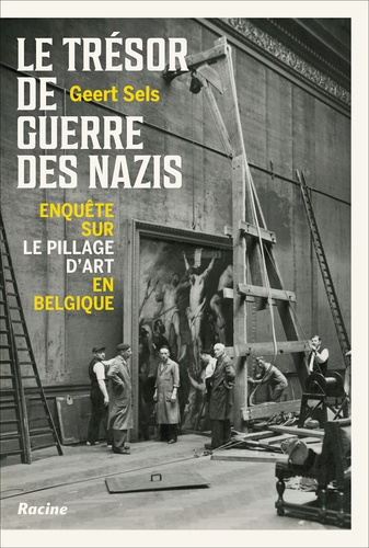Le trésor de guerre des nazis. Enquête sur le pillage d'art en Belgique