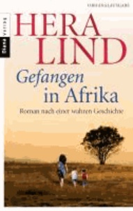 Gefangen in Afrika - Roman nach einer wahren Geschichte.