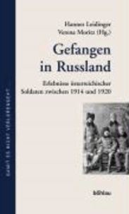 Gefangen in Russland - Erlebnisse österreichischer Soldaten im Ersten Weltkrieg.