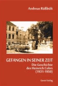 Gefangen in seiner Zeit - Die Geschichte des Heinrich Cohrs (1931-1950).