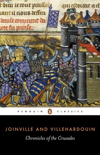 Geffroy Villehardouin et Jean Joinville - Chronicles of the Crusades.