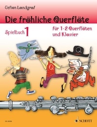 Gefion Landgraf et Andreas Schürmann - Die fröhliche Querflöte  : Die fröhliche Querflöte - Spielbuch 1. 2 flutes or flute and piano. Recueil de pièces instrumentales..