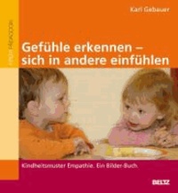 Gefühle erkennen, sich in andere einfühlen - Kindheitsmuster Empathie. Ein Bilder-Buch.