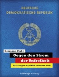 Gegen den Strom der Unfreiheit - Zeitzeugen der DDR erinnern sich.