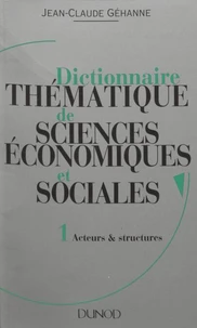 Dictionnaire thématique de sciences économiques et sociales. Principes et théories (1) : Acteurs et structures