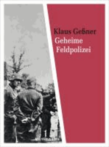Geheime Feldpolizei - Die Gestapo der Wehrmacht.