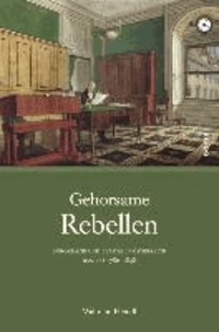 Gehorsame Rebellen - Bürokratie und Beamte in Österreich. Band 1: 1780 bis 1848.