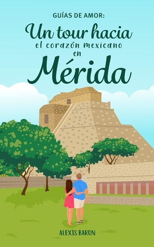  Geiger and Weis et  Alexis Baron - Guias de amor: Un tour hacia el corazon mexicano en Merida.