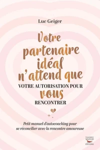 Votre partenaire idéal n'attend que votre autorisation pour vous rencontrer