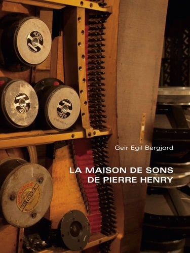 Geir Egil Bergjord - La maison de sons de Pierre Henry. 1 CD audio