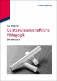 Geisteswissenschaftliche Pädagogik - Ein Lehrbuch.