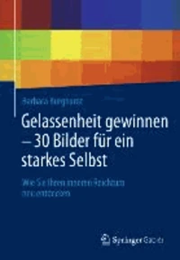 Gelassenheit gewinnen - 30 Bilder für ein starkes Selbst