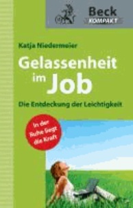 Gelassenheit im Job - Die Entdeckung der Leichtigkeit.