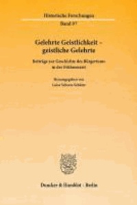 Gelehrte Geistlichkeit - geistliche Gelehrte - Beiträge zur Geschichte des Bürgertums in der Frühneuzeit.
