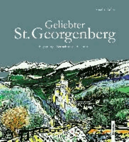 Geliebter St. Georgenberg - Begegnung – Betrachtung – Bekenntnis.