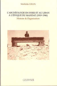 L'archéologie en Syrie et au Liban à l'époque du mandat (1919-1946)