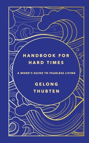 Handbook for Hard Times. A monk's guide to fearless living