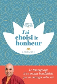 Livres au format epub téléchargement gratuit J'ai choisi le bonheur 9782035985385 par Gelong Thubten