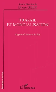 Travail Et Mondialisation. Regards Du Nord Et Du Sud