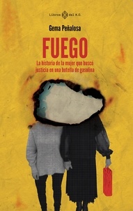 Gema Peñalosa - Fuego - La historia de la mujer que buscó justicia en una botella de gasolina.