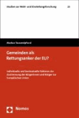 Gemeinden als Rettungsanker der EU? - Individuelle und kontextuelle Faktoren der Zustimmung der Bürgerinnen und Bürger zur Europäischen Union.