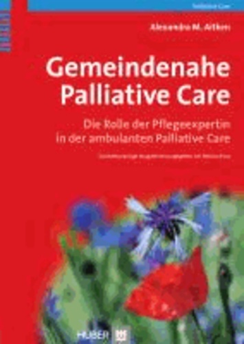 Gemeindenahe Palliative Care - Die Rolle der Pflegeexpertin in der ambulanten Palliative Care.