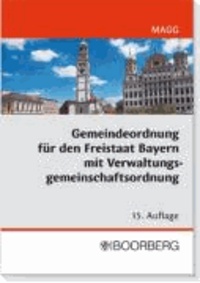 Gemeindeordnung für den Freistaat Bayern mit Verwaltungsgemeinschaftsordnung - Textausgabe mit Einführung, Geschäftsordnungsmuster für den Gemeinderat und ausführlichem Stichwortverzeichnis.
