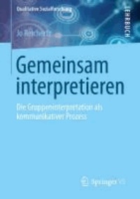 Gemeinsam interpretieren - Die Gruppeninterpretation als kommunikativer Prozess.