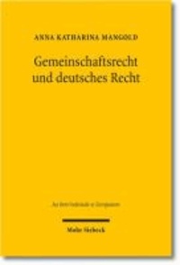 Gemeinschaftsrecht und deutsches Recht - Die Europäisierung der deutschen Rechtsordnung in historisch-empirischer Sicht.