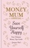 Save Yourself Happy. Easy money-saving tips for families on a budget from Money Mum Official – the SUNDAY TIMES bestseller