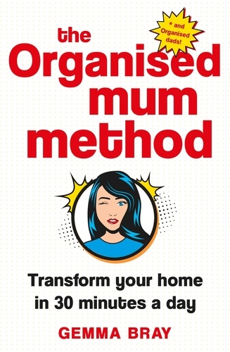 The Organised Mum Method. Transform your home in 30 minutes a day
