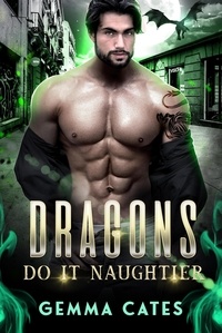 Gemma Cates - Dragons Do It Naughtier - Dragon Shifters Do It, #3.