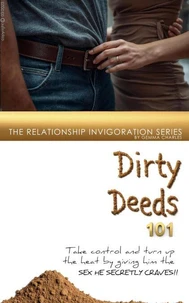 Dirty Deeds 101: Giving Him The Sex He Secretly Craves!