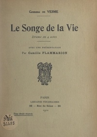 Gemma de Vesme et Camille Flammarion - Le songe de la vie - Drame en 4 actes.