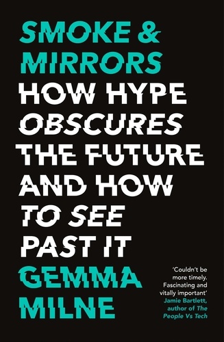 Smoke &amp; Mirrors. How Hype Obscures the Future and How to See Past It