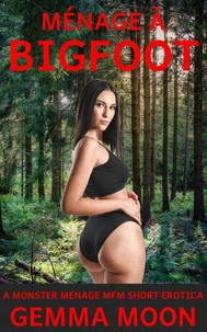 Ménàge a Bigfoot: An MFM Monster Menage Short Erotica
