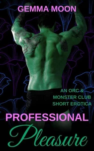 Professional Pleasure: An Orc &amp; Monster Club Short Erotica
