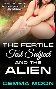 The Fertile Test Subject and the Alien: A Sci-fi BBW Impregnation Erotica