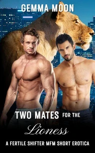 Two Mates for the Lioness: A Fertile Shifter MFM Short Erotica